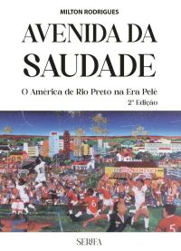 Imagem do produto AVENIDA DA SAUDADE: O AMÉRICA DE RIO PRETO NA ERA PELÉ